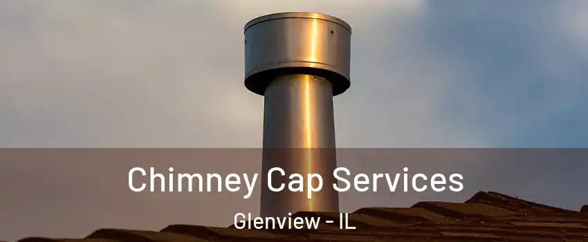  Chimney Cap Services Glenview - IL