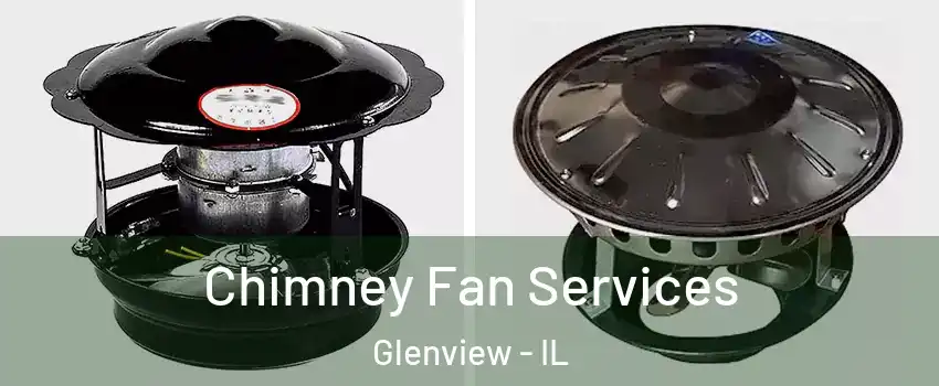  Chimney Fan Services Glenview - IL