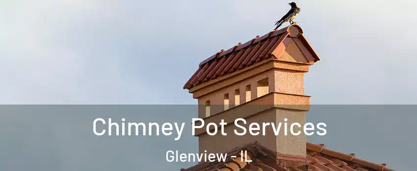  Chimney Pot Services Glenview - IL