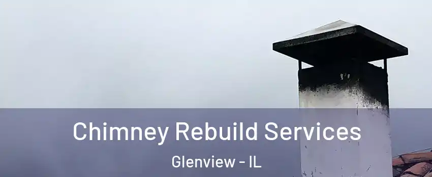  Chimney Rebuild Services Glenview - IL