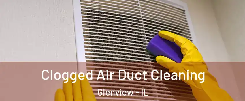  Clogged Air Duct Cleaning Glenview - IL