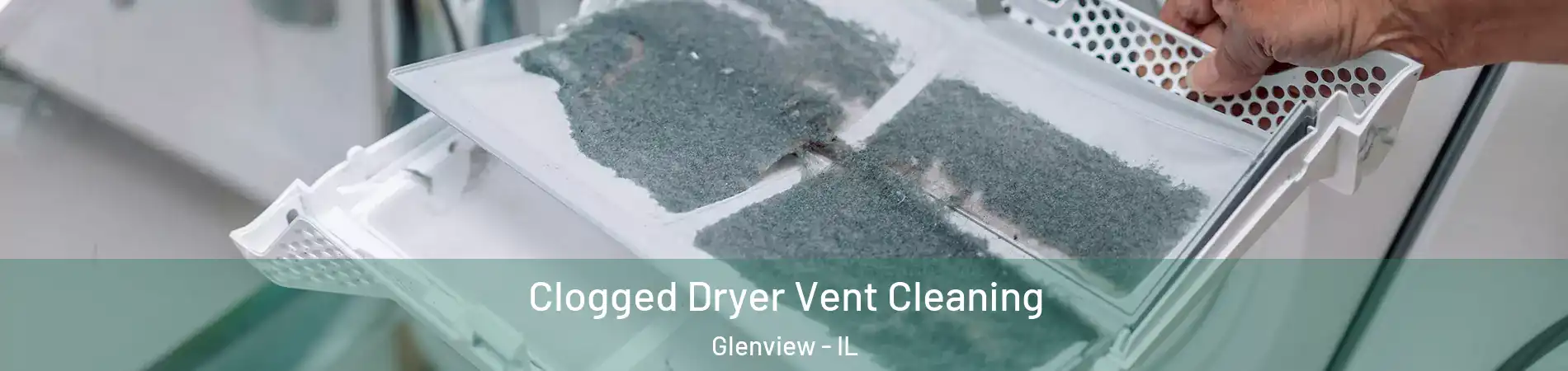  Clogged Dryer Vent Cleaning Glenview - IL