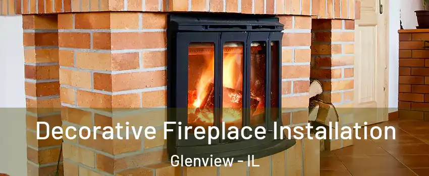  Decorative Fireplace Installation Glenview - IL