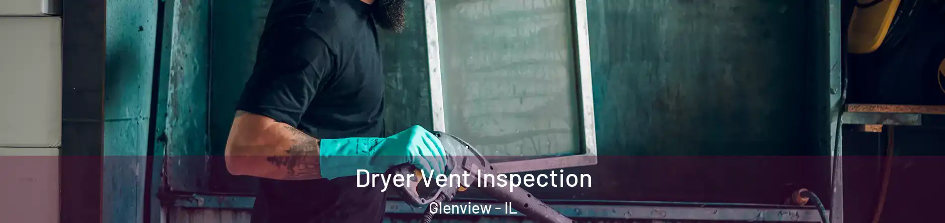  Dryer Vent Inspection Glenview - IL
