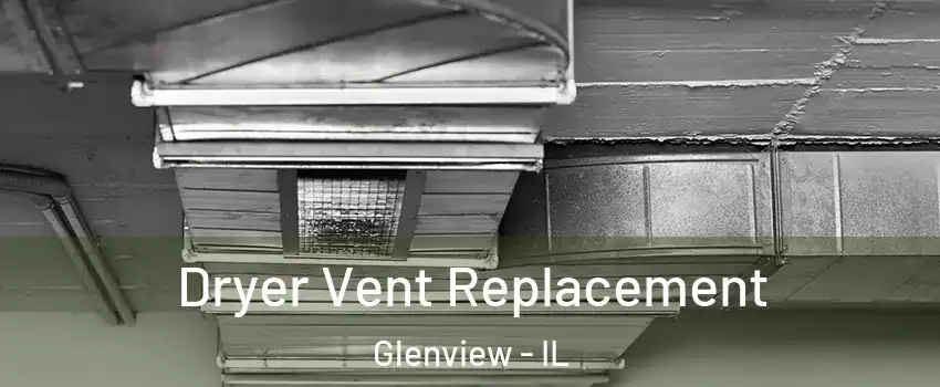  Dryer Vent Replacement Glenview - IL