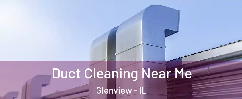  Duct Cleaning Near Me Glenview - IL