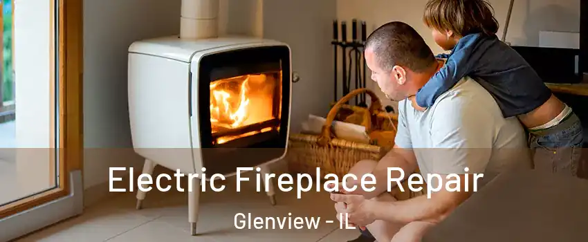  Electric Fireplace Repair Glenview - IL