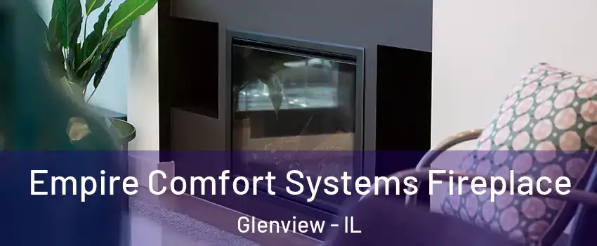  Empire Comfort Systems Fireplace Glenview - IL