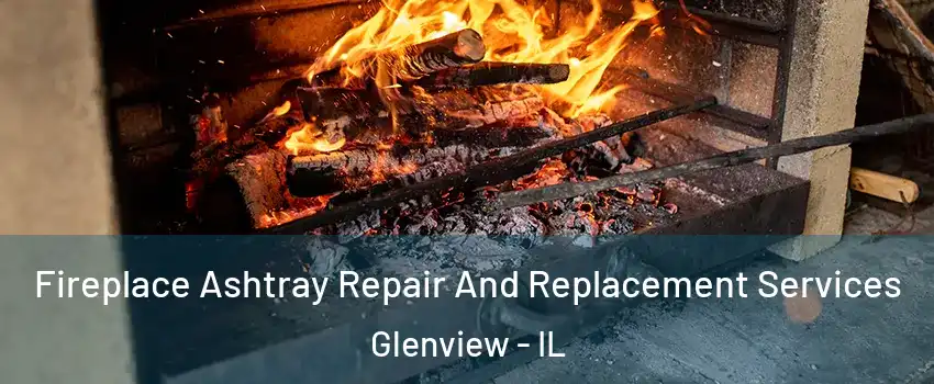  Fireplace Ashtray Repair And Replacement Services Glenview - IL