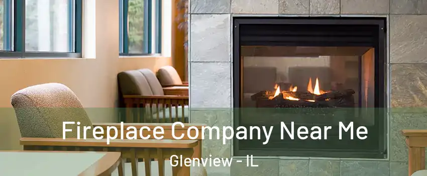  Fireplace Company Near Me Glenview - IL