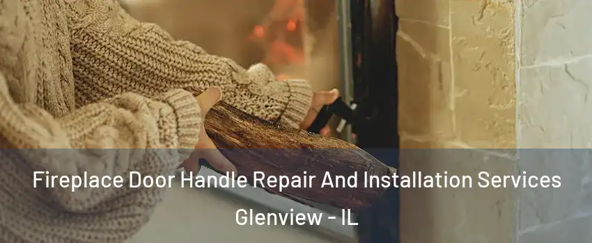  Fireplace Door Handle Repair And Installation Services Glenview - IL