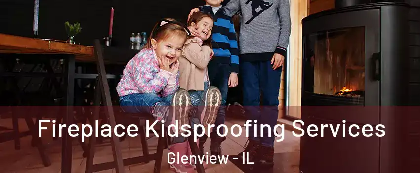  Fireplace Kidsproofing Services Glenview - IL