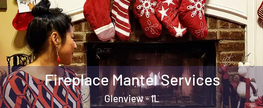  Fireplace Mantel Services Glenview - IL