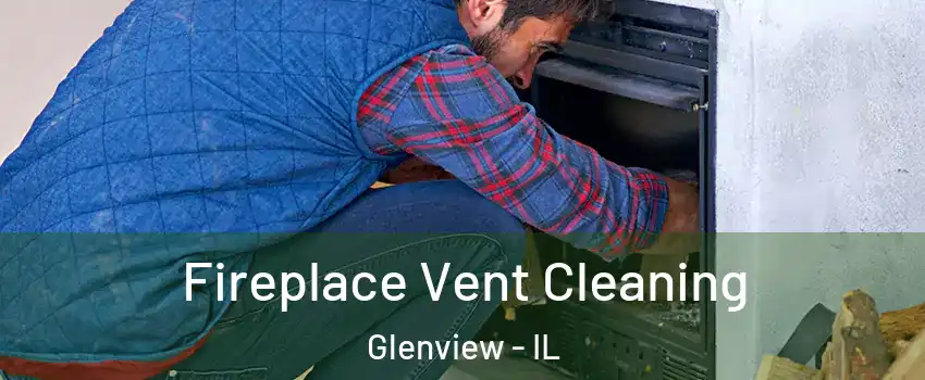  Fireplace Vent Cleaning Glenview - IL