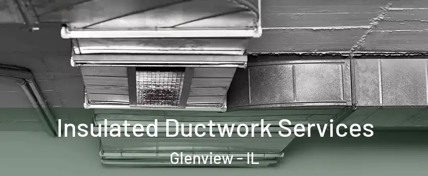  Insulated Ductwork Services Glenview - IL