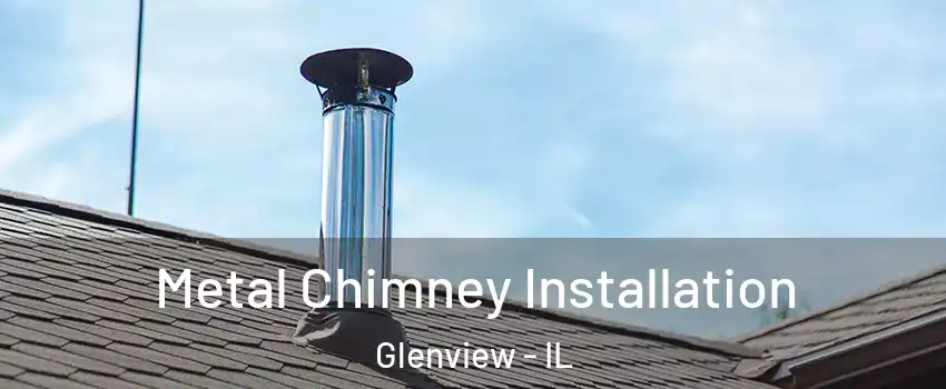  Metal Chimney Installation Glenview - IL