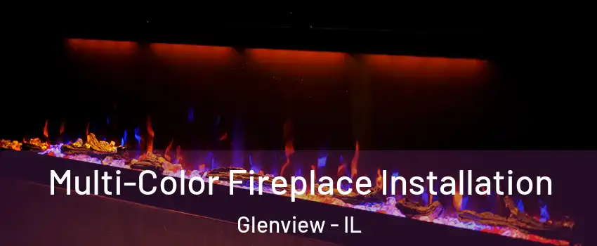  Multi-Color Fireplace Installation Glenview - IL