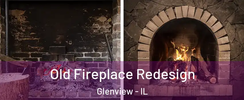  Old Fireplace Redesign Glenview - IL
