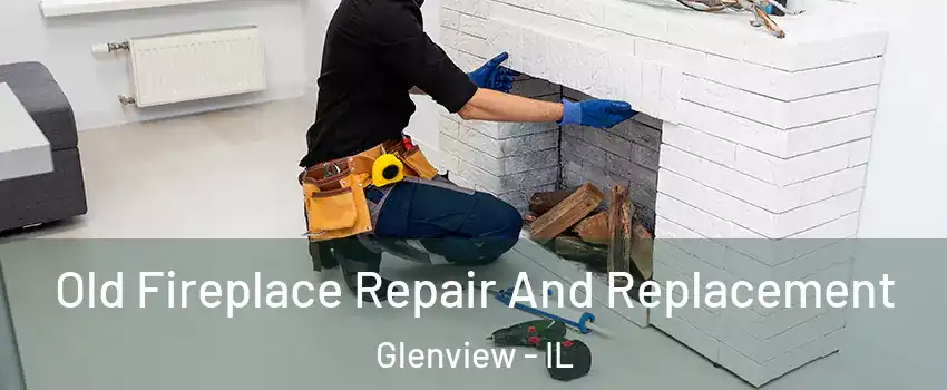  Old Fireplace Repair And Replacement Glenview - IL