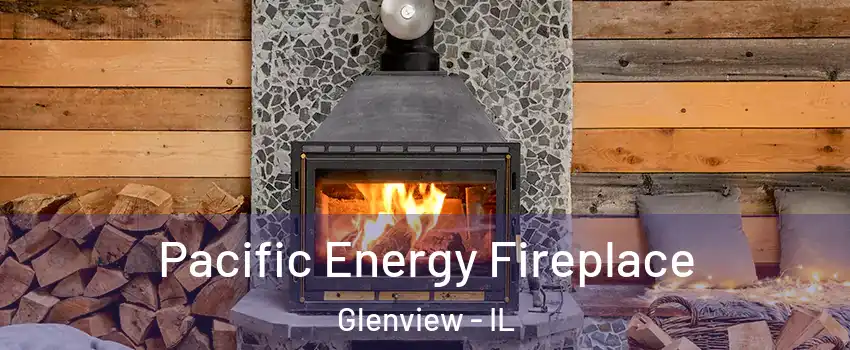  Pacific Energy Fireplace Glenview - IL