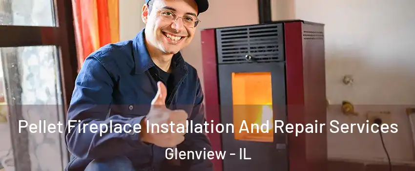  Pellet Fireplace Installation And Repair Services Glenview - IL