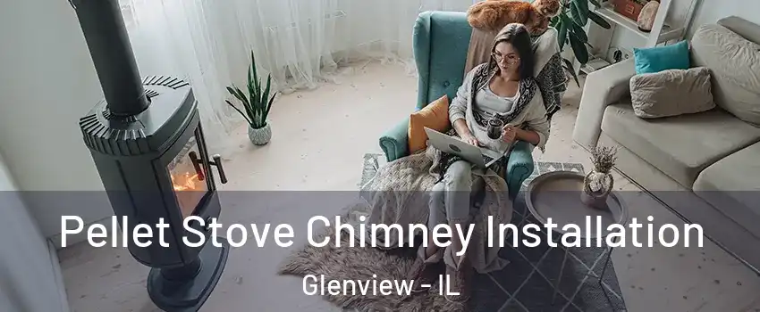  Pellet Stove Chimney Installation Glenview - IL