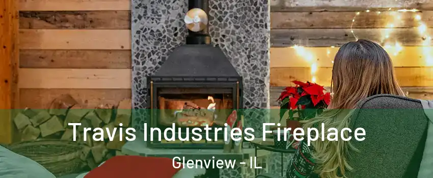  Travis Industries Fireplace Glenview - IL