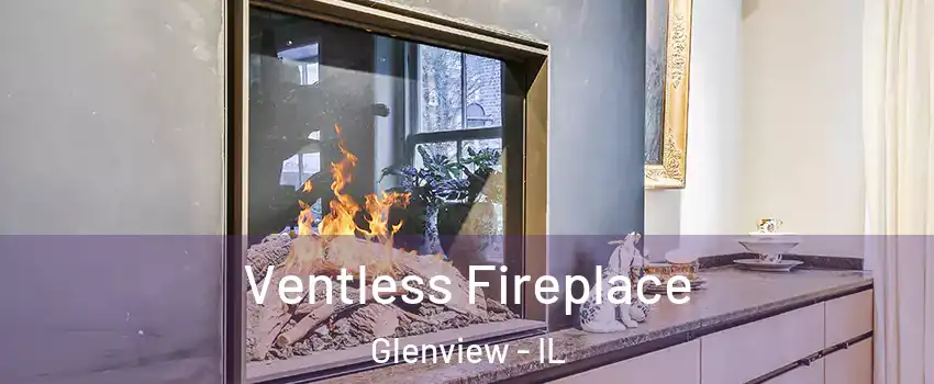  Ventless Fireplace Glenview - IL