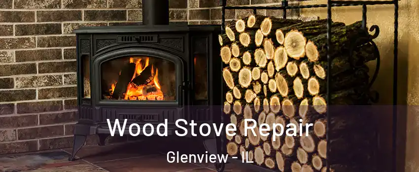  Wood Stove Repair Glenview - IL